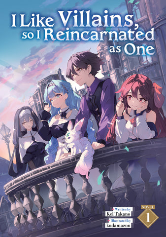 I Like Villains, So I Reincarnated As One (Light Novel) Volume. 1